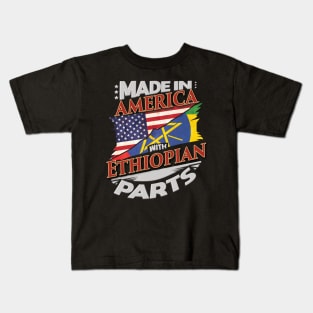 Made In America With Ethiopian Parts - Gift for Ethiopian From Ethiopia Kids T-Shirt